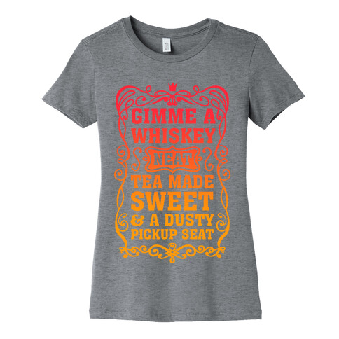 Gimme A Whiskey Neat, Tea Made Sweet & A Dusty Pickup Seat Womens T-Shirt