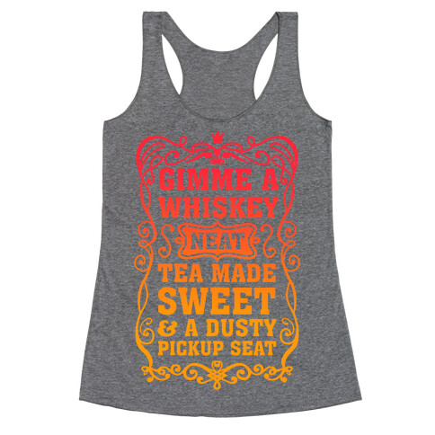 Gimme A Whiskey Neat, Tea Made Sweet & A Dusty Pickup Seat Racerback Tank Top