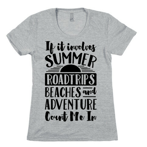 If It Involves Summer Roadtrips Beaches And Adventure Count Me In Womens T-Shirt