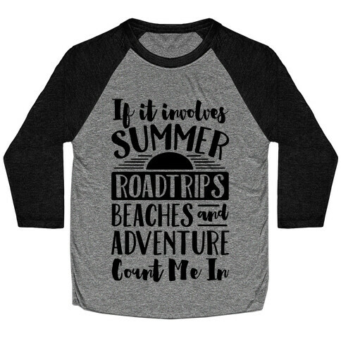 If It Involves Summer Roadtrips Beaches And Adventure Count Me In Baseball Tee