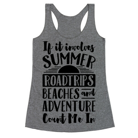 If It Involves Summer Roadtrips Beaches And Adventure Count Me In Racerback Tank Top