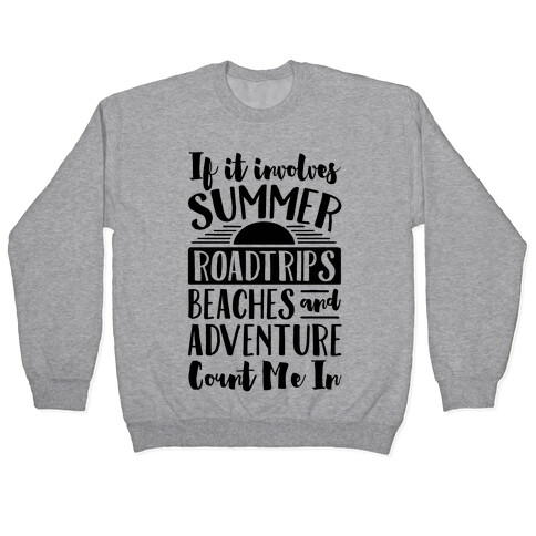 If It Involves Summer Roadtrips Beaches And Adventure Count Me In Pullover