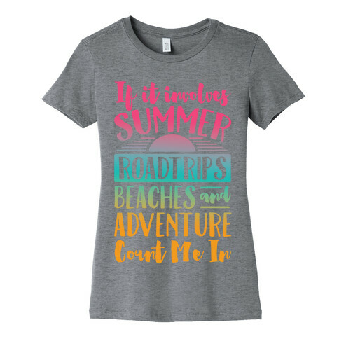 If It Involves Summer Roadtrips Beaches And Adventure Count Me In Womens T-Shirt