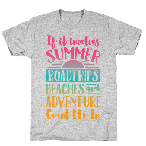 If It Involves Summer Roadtrips Beaches And Adventure Count Me In T-Shirt