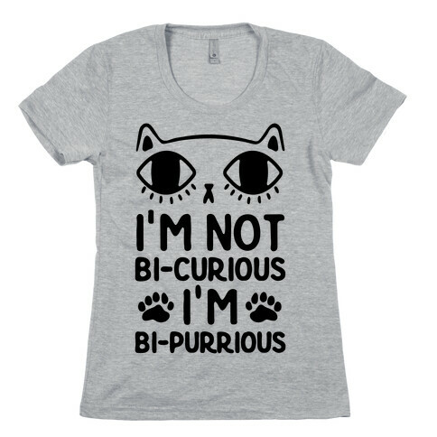 I'm Not Bi-Curious I'm Bi-Purrious Womens T-Shirt