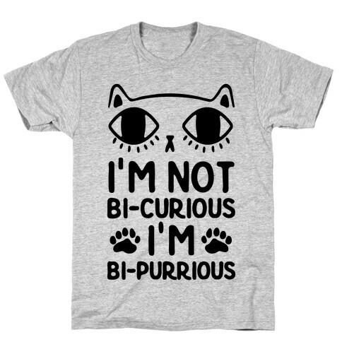 I'm Not Bi-Curious I'm Bi-Purrious T-Shirt