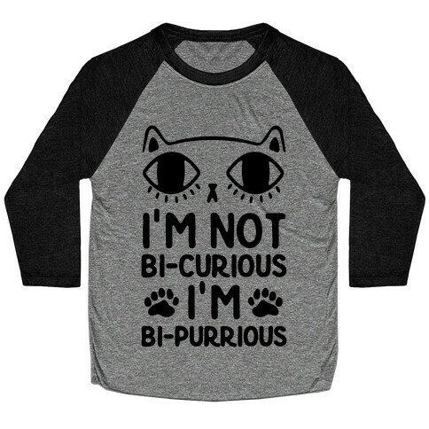 I'm Not Bi-Curious I'm Bi-Purrious Baseball Tee