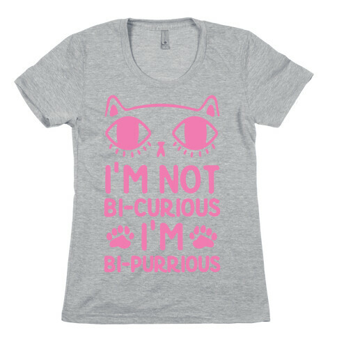 I'm Not Bi-Curious I'm Bi-Purrious Womens T-Shirt