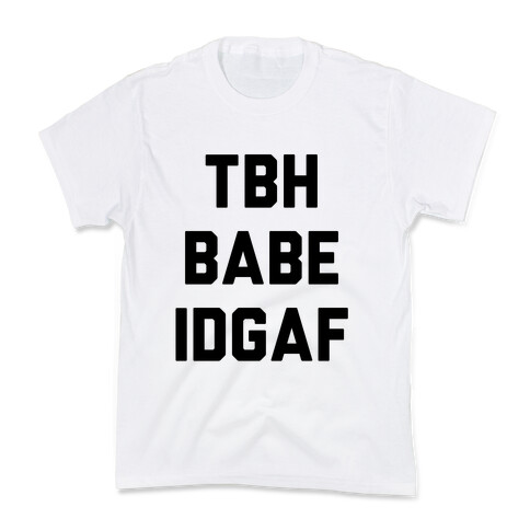 TBH BABE IDGAF Kids T-Shirt