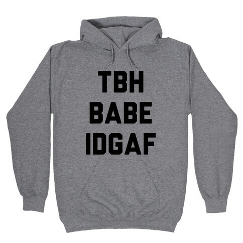 TBH BABE IDGAF Hooded Sweatshirt