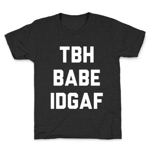 TBH BABE IDGAF Kids T-Shirt