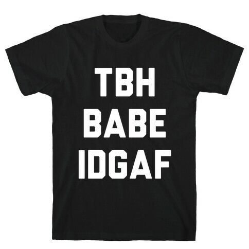 TBH BABE IDGAF T-Shirt