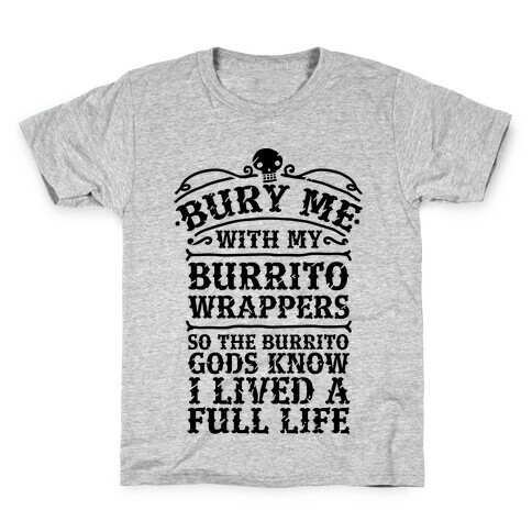 Bury Me With My Burrito Wrappers Kids T-Shirt