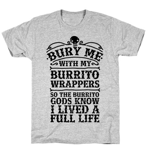 Bury Me With My Burrito Wrappers T-Shirt