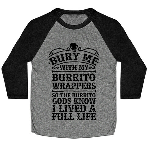 Bury Me With My Burrito Wrappers Baseball Tee