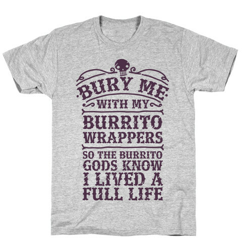 Bury Me With My Burrito Wrappers T-Shirt