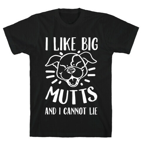 I Like Big Mutts and I Cannot Lie! T-Shirt