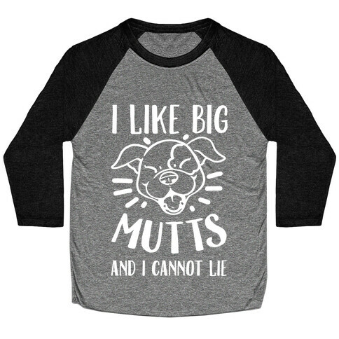I Like Big Mutts and I Cannot Lie! Baseball Tee
