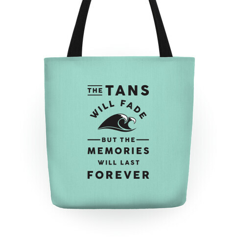 The Tans Will Fade But The Memories Will Last Forever Tote