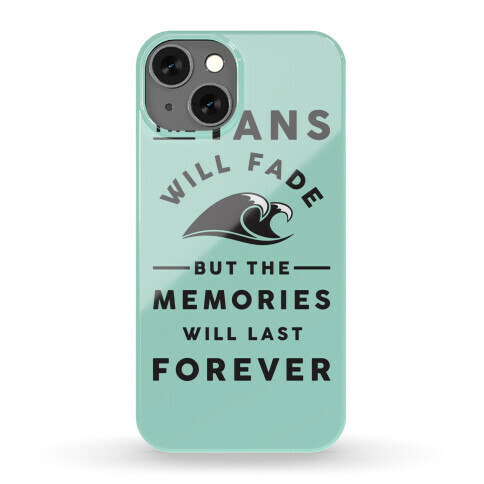 The Tans Will Fade But The Memories Will Last Forever Phone Case