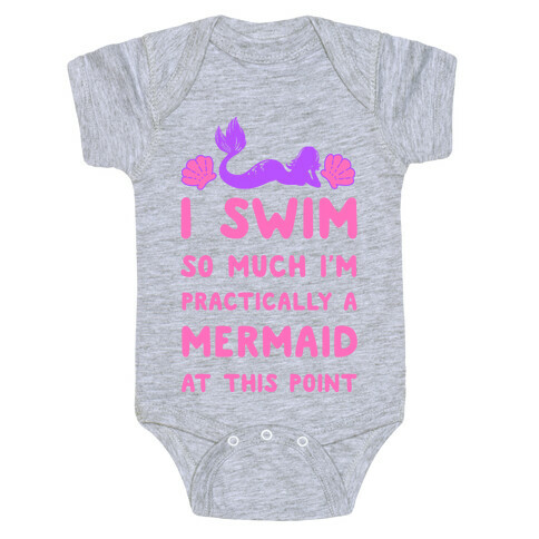 I Swim so Much I Am Practically a Mermaid at This Point Baby One-Piece