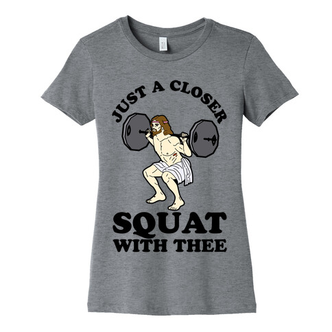 Just a Closer Squat With Thee Womens T-Shirt