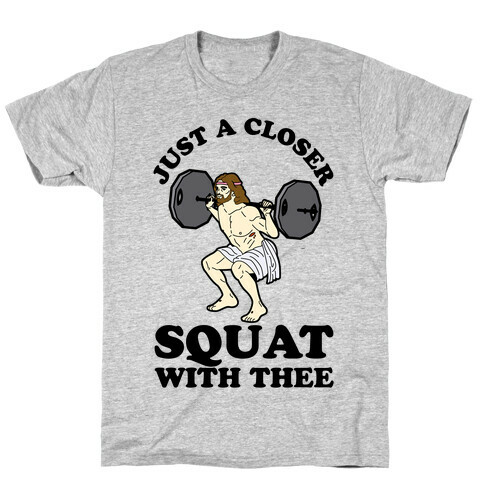 Just a Closer Squat With Thee T-Shirt