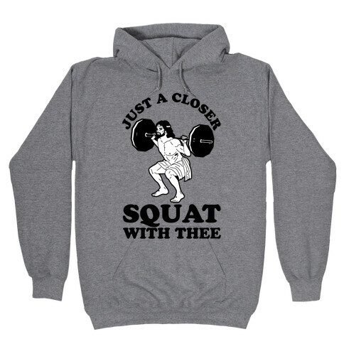 Just a Closer Squat With Thee Hooded Sweatshirt