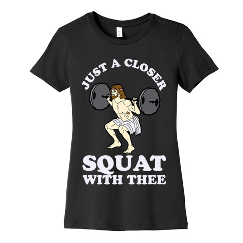 Just a Closer Squat With Thee Womens T-Shirt