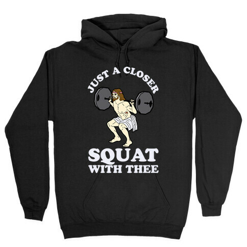 Just a Closer Squat With Thee Hooded Sweatshirt