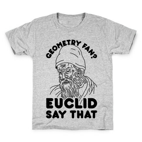 Geometry Fan? Euclid Say That Kids T-Shirt