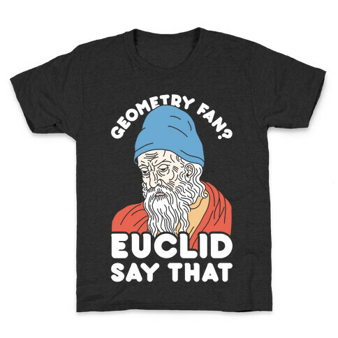 Geometry Fan? Euclid Say That Kids T-Shirt