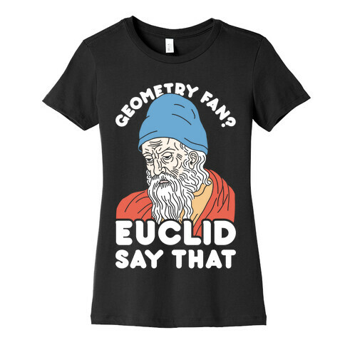 Geometry Fan? Euclid Say That Womens T-Shirt