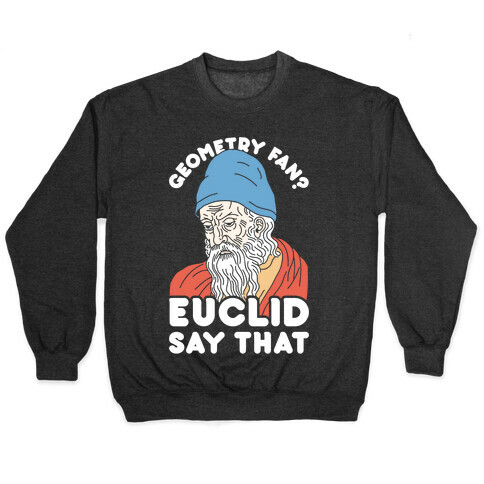 Geometry Fan? Euclid Say That Pullover