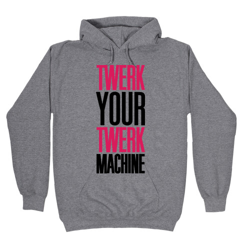 Twerk Your Twerk Machine Hooded Sweatshirt