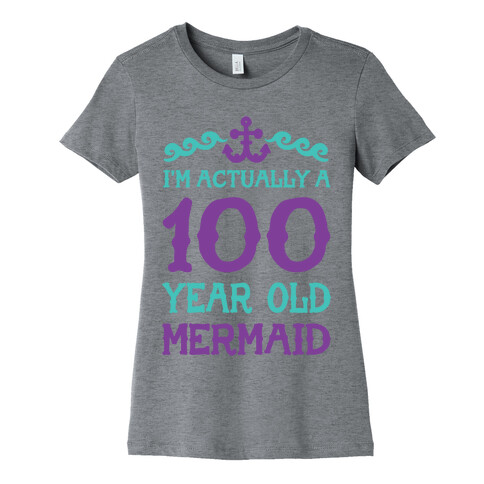 I'm Actually a 100 Year Old Mermaid Womens T-Shirt