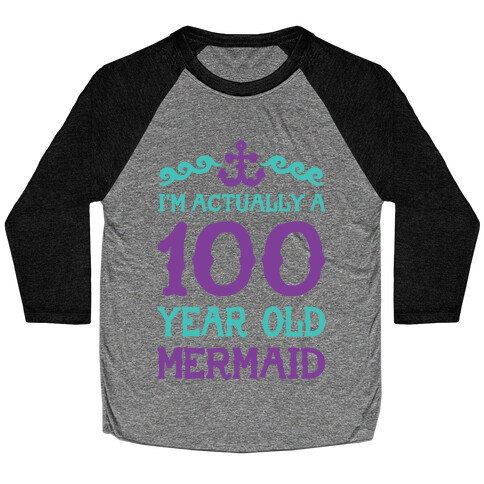 I'm Actually a 100 Year Old Mermaid Baseball Tee