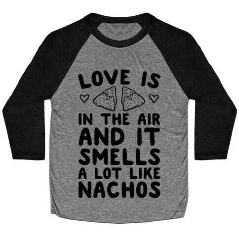 Love Is In The Air And It Smells A lot Like Nachos Baseball Tee