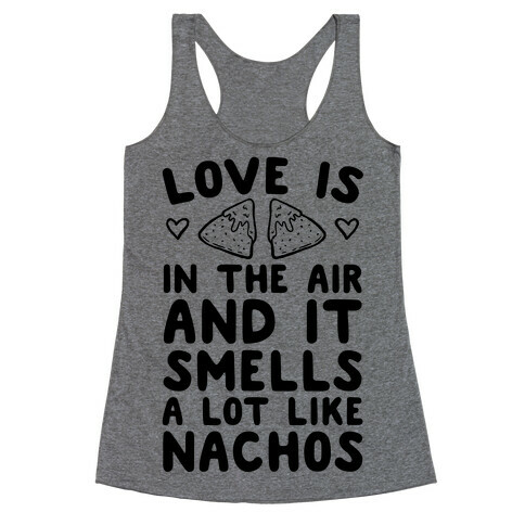 Love Is In The Air And It Smells A lot Like Nachos Racerback Tank Top
