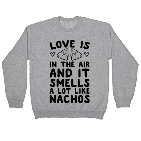 Love Is In The Air And It Smells A lot Like Nachos Pullover