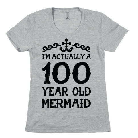 I'm Actually a 100 Year Old Mermaid Womens T-Shirt