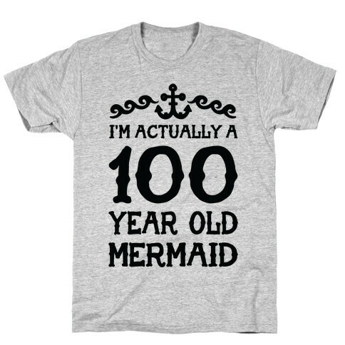 I'm Actually a 100 Year Old Mermaid T-Shirt