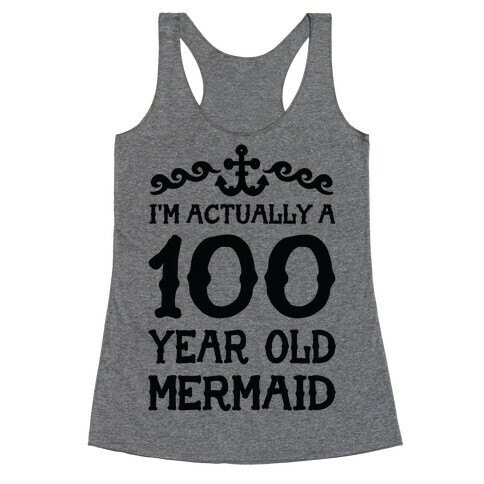 I'm Actually a 100 Year Old Mermaid Racerback Tank Top