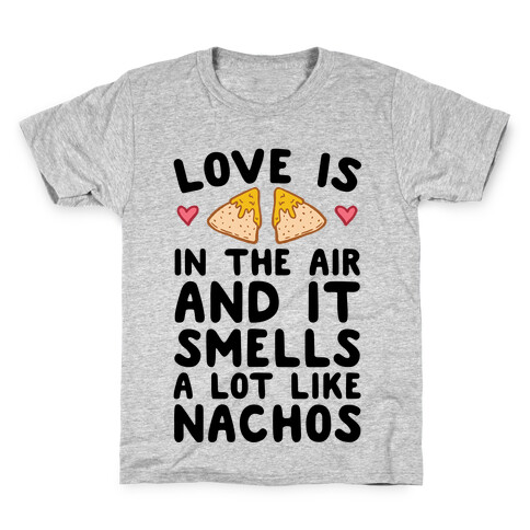 Love Is In The Air And It Smells A lot Like Nachos Kids T-Shirt