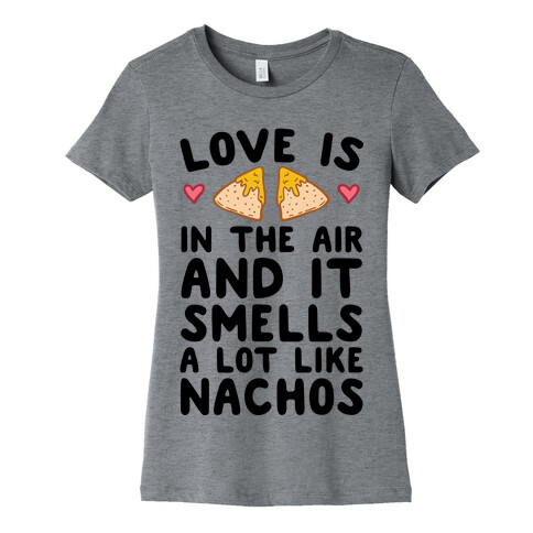Love Is In The Air And It Smells A lot Like Nachos Womens T-Shirt