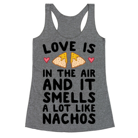 Love Is In The Air And It Smells A lot Like Nachos Racerback Tank Top