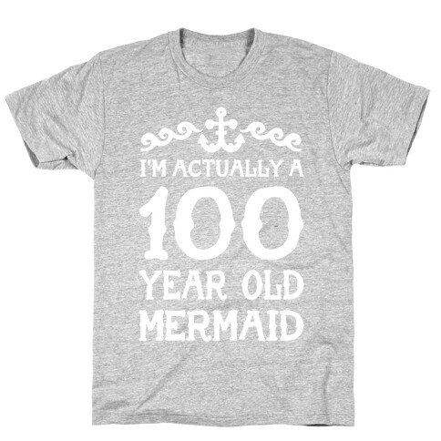 I'm Actually a 100 Year Old Mermaid T-Shirt