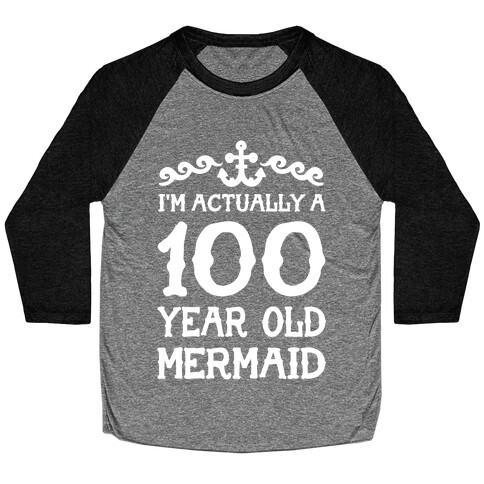 I'm Actually a 100 Year Old Mermaid Baseball Tee