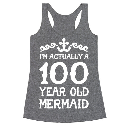 I'm Actually a 100 Year Old Mermaid Racerback Tank Top