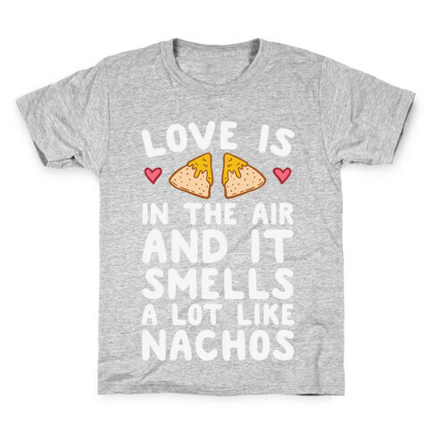 Love Is In The Air And It Smells A lot Like Nachos Kids T-Shirt